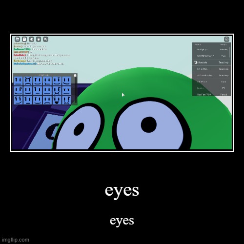 eyes | image tagged in funny,demotivationals,eyes,bfb,four from bfb,two from bfb | made w/ Imgflip demotivational maker