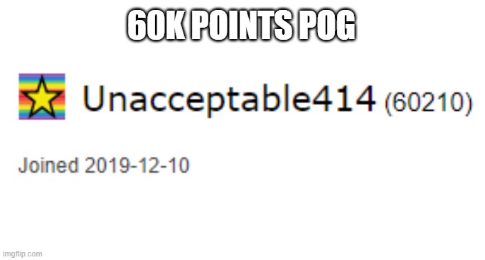 60K POINTS POG | 60K POINTS POG | image tagged in 60k points | made w/ Imgflip meme maker