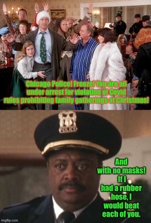 Merry Covid-19 America! | image tagged in covid19,christmas vacation,police,holiday gathering,restrictions | made w/ Imgflip meme maker
