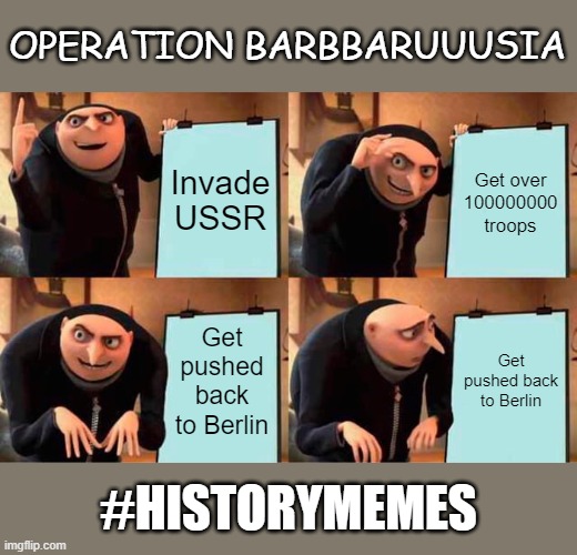 Operation Barbbaruuusia | OPERATION BARBBARUUUSIA; Invade USSR; Get over 100000000 troops; Get pushed back to Berlin; Get pushed back to Berlin; #HISTORYMEMES | image tagged in memes,historical meme,ww2,stonks | made w/ Imgflip meme maker