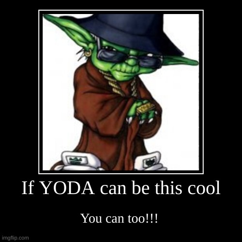 yoda getting all them girls | image tagged in funny,demotivationals,star wars yoda | made w/ Imgflip demotivational maker