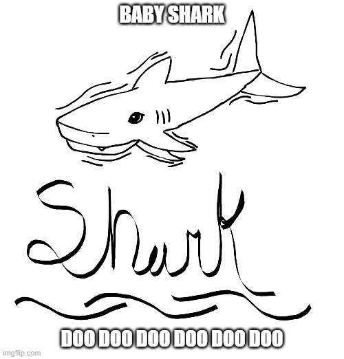 BABY SHARK; DOO DOO DOO DOO DOO DOO | made w/ Imgflip meme maker