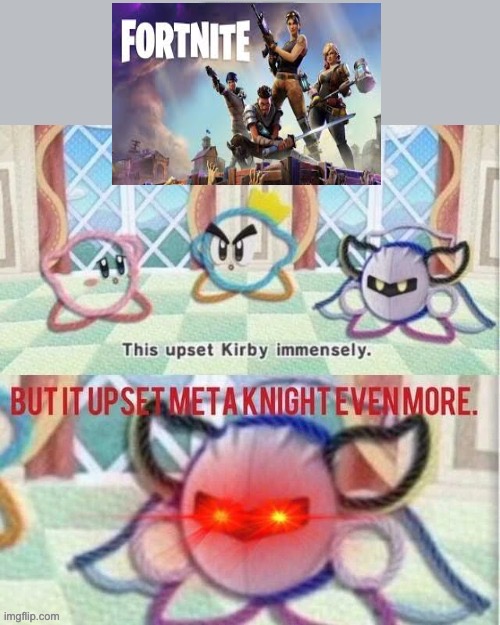 You guys like the template i used? | image tagged in upset meta knight,fortnite sucks | made w/ Imgflip meme maker