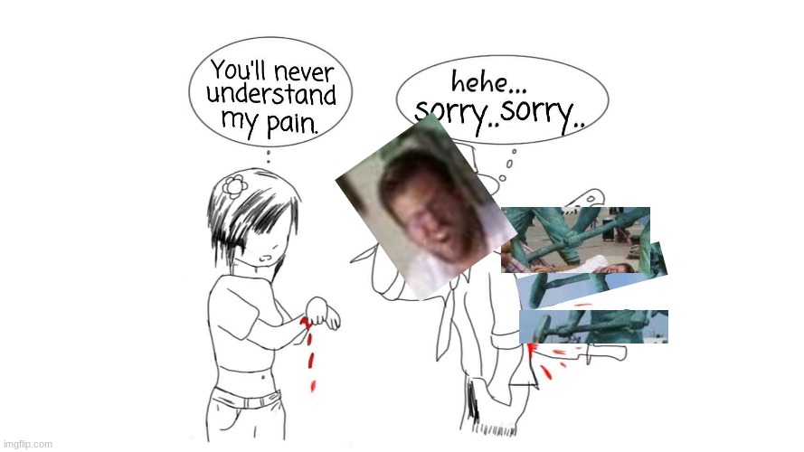 You will never understand my pain | image tagged in you will never understand my pain | made w/ Imgflip meme maker