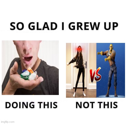TidePod is good | image tagged in so glad i grew up doing this | made w/ Imgflip meme maker