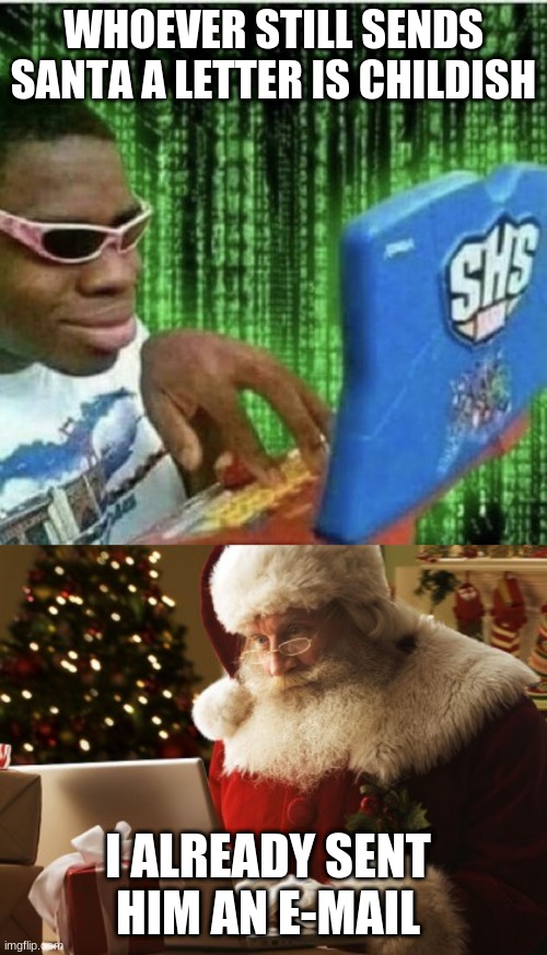 WHOEVER STILL SENDS SANTA A LETTER IS CHILDISH; I ALREADY SENT HIM AN E-MAIL | image tagged in ryan beckford,santa computer | made w/ Imgflip meme maker