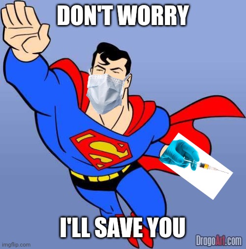 Superman | DON'T WORRY I'LL SAVE YOU | image tagged in superman | made w/ Imgflip meme maker