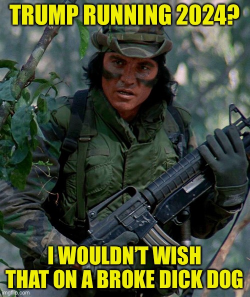 Broke dick trump | TRUMP RUNNING 2024? I WOULDN’T WISH THAT ON A BROKE DICK DOG | image tagged in trump,donald trump | made w/ Imgflip meme maker