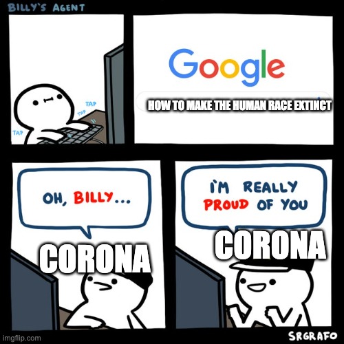 Billy's FBI Agent | HOW TO MAKE THE HUMAN RACE EXTINCT CORONA CORONA | image tagged in billy's fbi agent | made w/ Imgflip meme maker