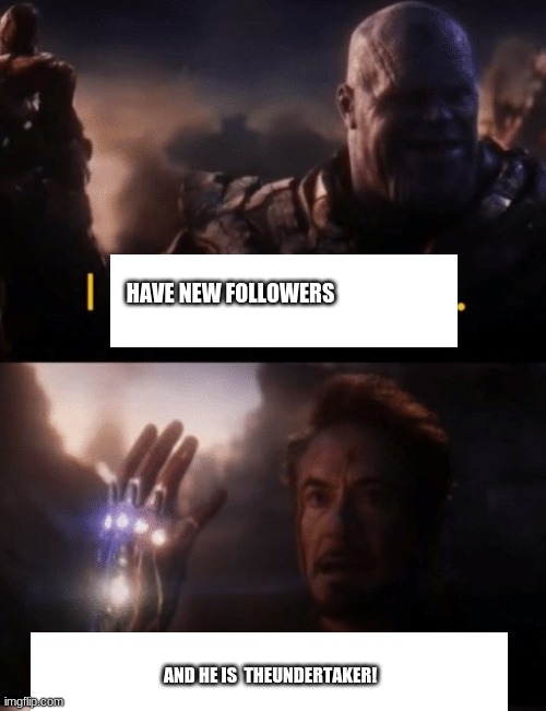 36 followers guys! | HAVE NEW FOLLOWERS; AND HE IS  THEUNDERTAKER! | image tagged in i am iron man | made w/ Imgflip meme maker