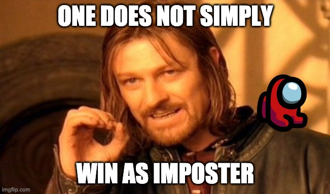 One Does Not Simply | ONE DOES NOT SIMPLY; WIN AS IMPOSTER | image tagged in memes,one does not simply | made w/ Imgflip meme maker