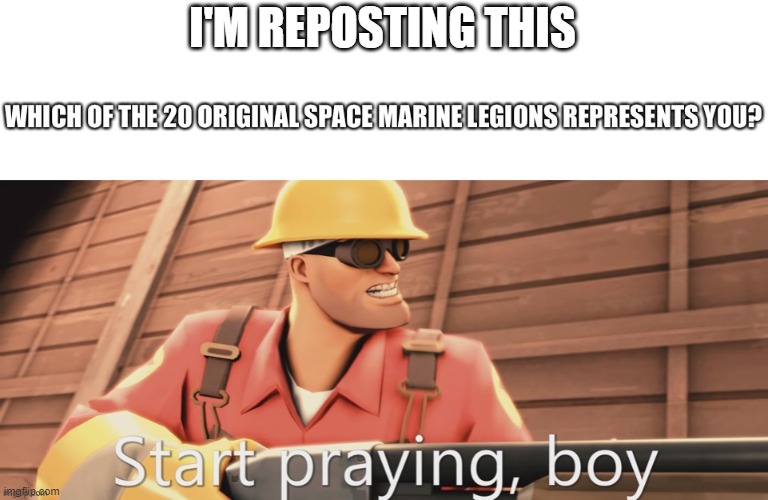 I'M REPOSTING THIS | image tagged in warhammer 40k,repost | made w/ Imgflip meme maker