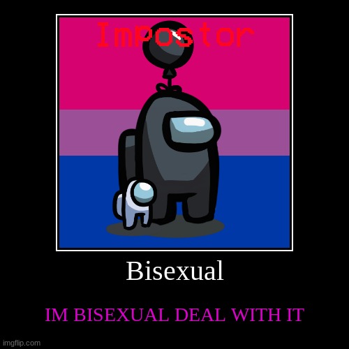 im bisexual deal with it | image tagged in funny,demotivationals | made w/ Imgflip demotivational maker