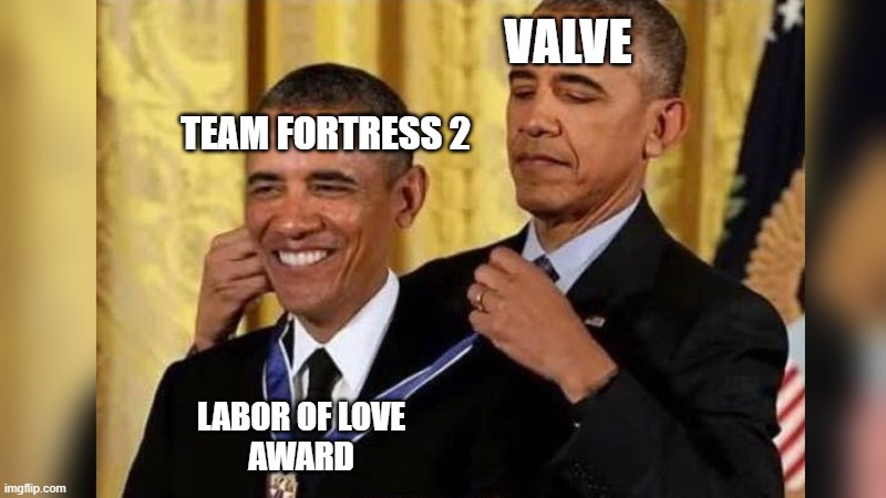 I don't want to see this happening | VALVE; TEAM FORTRESS 2; LABOR OF LOVE
AWARD | image tagged in obama giving obama award | made w/ Imgflip meme maker