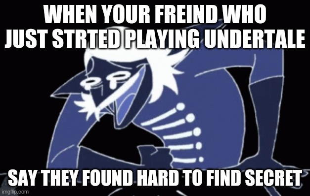 The tip of the iceberg | WHEN YOUR FREIND WHO JUST STRTED PLAYING UNDERTALE; SAY THEY FOUND HARD TO FIND SECRET | image tagged in rouxl kaard wheeze deltarune,one does not simply,noob,undertale | made w/ Imgflip meme maker