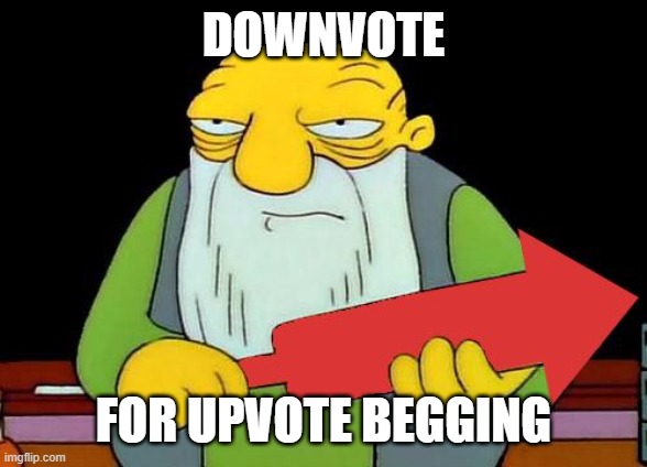That's a downvotin' v2 | DOWNVOTE FOR UPVOTE BEGGING | image tagged in that's a downvotin' v2 | made w/ Imgflip meme maker