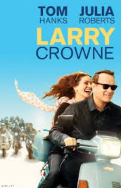 Larry Crowne | image tagged in larry crowne,movies,tom hanks,julia roberts,cedric the entertainer,bryan cranston | made w/ Imgflip meme maker