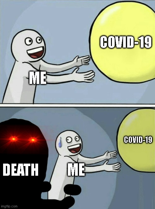 2020 | COVID-19; ME; COVID-19; DEATH; ME | image tagged in memes,running away balloon | made w/ Imgflip meme maker