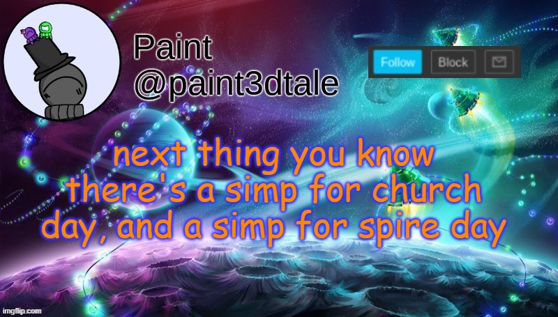 dont get ideas now... | next thing you know there's a simp for church day, and a simp for spire day | image tagged in paint festive announcement | made w/ Imgflip meme maker