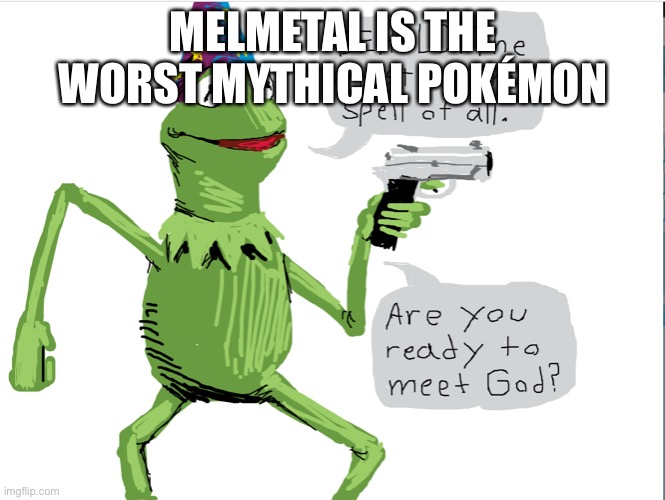 Elsa clone was here | MELMETAL IS THE WORST MYTHICAL POKÉMON | made w/ Imgflip meme maker