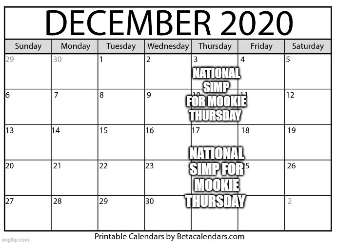 NATIONAL SIMP FOR MOOKIE THURSDAY; NATIONAL SIMP FOR MOOKIE THURSDAY | made w/ Imgflip meme maker