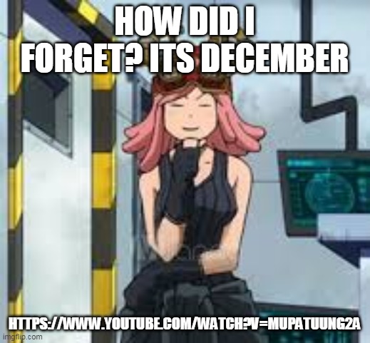 https://www.youtube.com/watch?v=MUpAtUuNG2A | HOW DID I FORGET? ITS DECEMBER; HTTPS://WWW.YOUTUBE.COM/WATCH?V=MUPATUUNG2A | image tagged in mei hatsume think | made w/ Imgflip meme maker