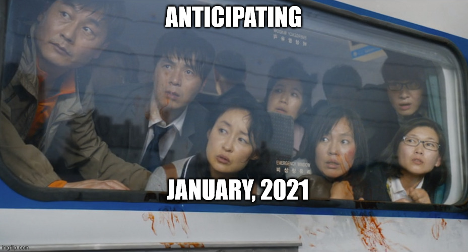 Anticipating January 2021 | ANTICIPATING; JANUARY, 2021 | image tagged in covid,2020 | made w/ Imgflip meme maker