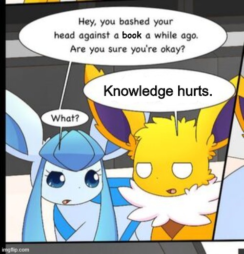 Only true eeveelution squad fans will get this. | book; Knowledge hurts. | image tagged in eeveelution squad,knowledge hurts | made w/ Imgflip meme maker