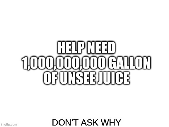 PLZ | image tagged in unsee juice | made w/ Imgflip meme maker