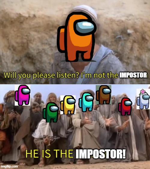 Whether they're impostor or not, getting sus-ed in the chat always makes people start raging in capslock | IMPOSTOR; IMPOSTOR! | image tagged in i''m not the messiah,among us,imposter | made w/ Imgflip meme maker