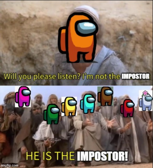 Whether they're impostor or not, getting sus-ed in the chat always makes people start raging in capslock | image tagged in not the messiah,among us,imposter | made w/ Imgflip meme maker
