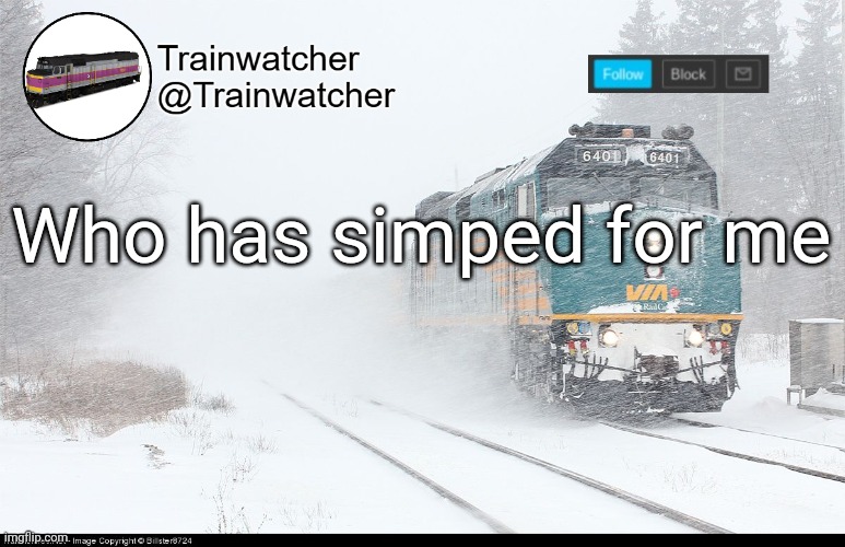 Trainwatcher Announcement 5 | Who has simped for me | image tagged in trainwatcher announcement 5 | made w/ Imgflip meme maker