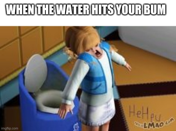 memes | WHEN THE WATER HITS YOUR BUM | made w/ Imgflip meme maker