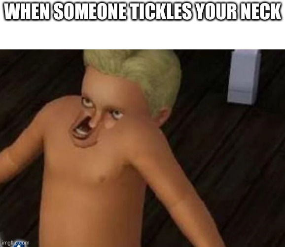 memes | WHEN SOMEONE TICKLES YOUR NECK | made w/ Imgflip meme maker