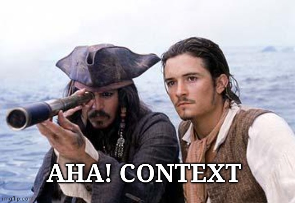 Pirate Telescope | AHA! CONTEXT | image tagged in pirate telescope | made w/ Imgflip meme maker