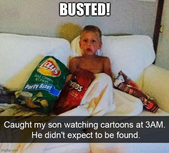 Busted! | BUSTED! | image tagged in busted,oh boy 3 am,me and the boys at 3 am,3am | made w/ Imgflip meme maker