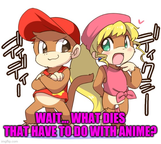 WAIT... WHAT DIES THAT HAVE TO DO WITH ANIME? | made w/ Imgflip meme maker