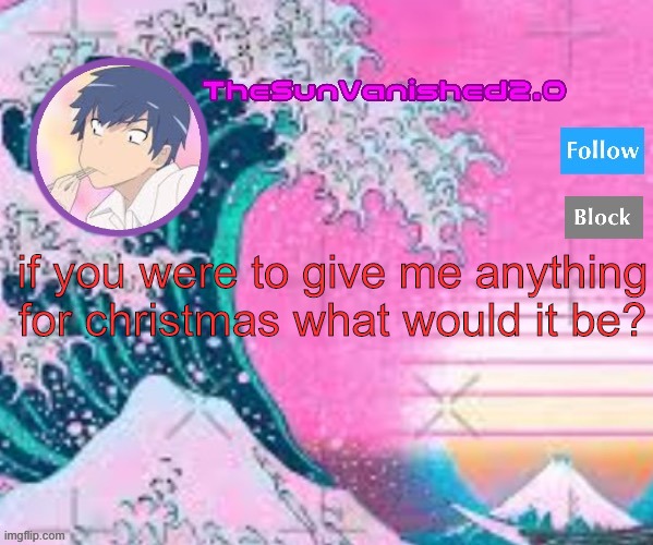 TSV announcement temp | if you were to give me anything for christmas what would it be? | image tagged in tsv announcement temp | made w/ Imgflip meme maker