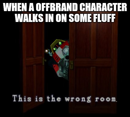 Gamma Wrong Room | WHEN A OFFBRAND CHARACTER WALKS IN ON SOME FLUFF | image tagged in gamma wrong room | made w/ Imgflip meme maker