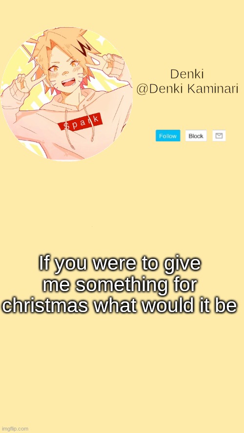 Denki announcement | If you were to give me something for christmas what would it be | image tagged in denki announcement | made w/ Imgflip meme maker