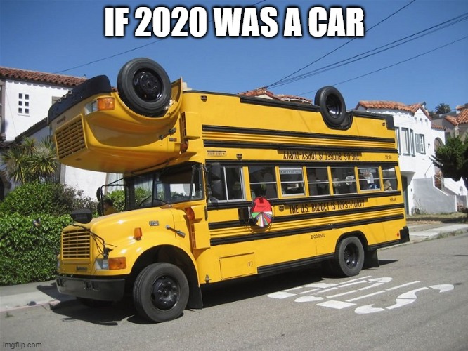 if 2020 #1 | IF 2020 WAS A CAR | image tagged in bus,2020 | made w/ Imgflip meme maker