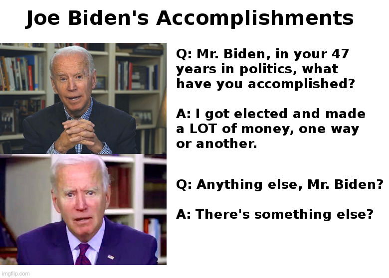 Joe Biden's Accomplishments | image tagged in joe biden,democrats,voter fraud,2020 elections,donald trump | made w/ Imgflip meme maker