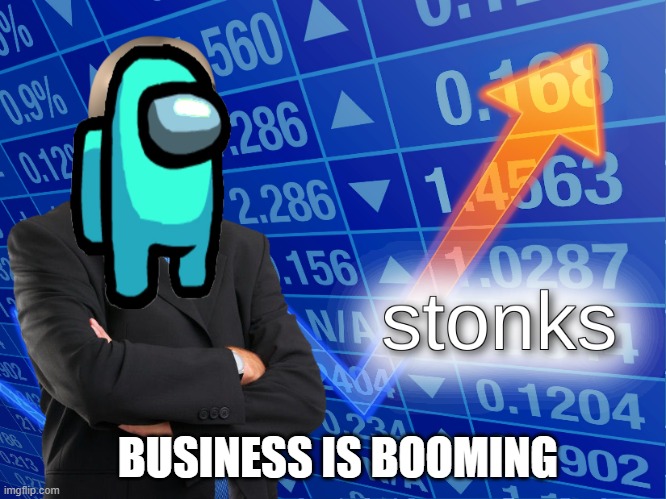 Bussiess is BoOmInG | BUSINESS IS BOOMING | image tagged in stonks | made w/ Imgflip meme maker
