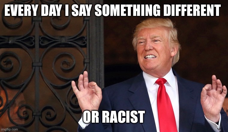 EVERY DAY I SAY SOMETHING DIFFERENT OR RACIST | made w/ Imgflip meme maker