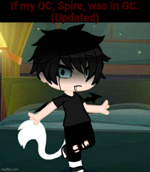 If my OC, Spire, was in GC.
(Updated) | made w/ Imgflip meme maker