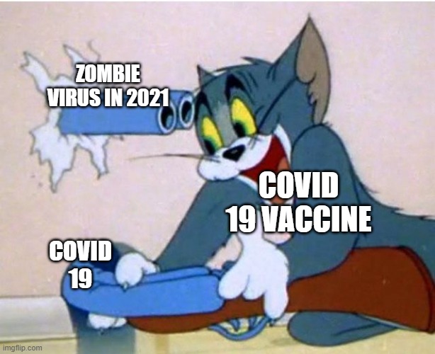 Tom and Jerry | COVID 19 VACCINE COVID 19 ZOMBIE VIRUS IN 2021 | image tagged in tom and jerry | made w/ Imgflip meme maker