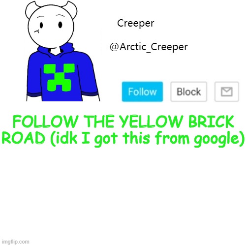 FOLLOW THE YELLOW BRICK ROAD (idk I got this from google) | image tagged in creeper's announcement template | made w/ Imgflip meme maker