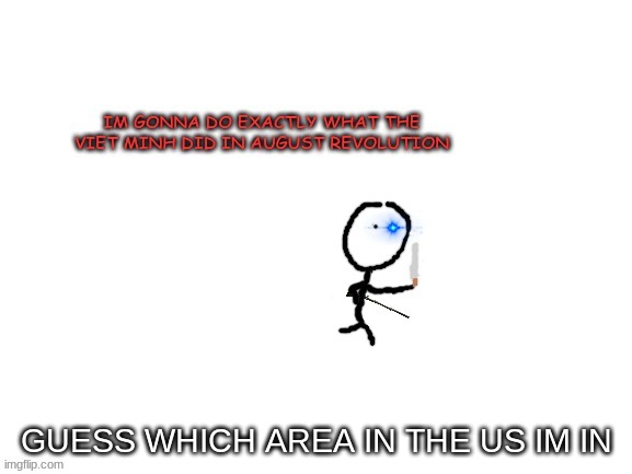 orange | GUESS WHICH AREA IN THE US IM IN | image tagged in im gonna do exactly what the viet minh did | made w/ Imgflip meme maker