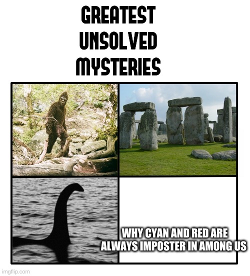 unsolved mysteries to make you piss your pants | WHY CYAN AND RED ARE ALWAYS IMPOSTER IN AMONG US | image tagged in unsolved mysteries | made w/ Imgflip meme maker
