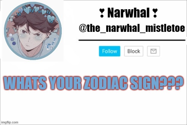 im bored :/ | WHATS YOUR ZODIAC SIGN??? | image tagged in narwhals announcement template | made w/ Imgflip meme maker